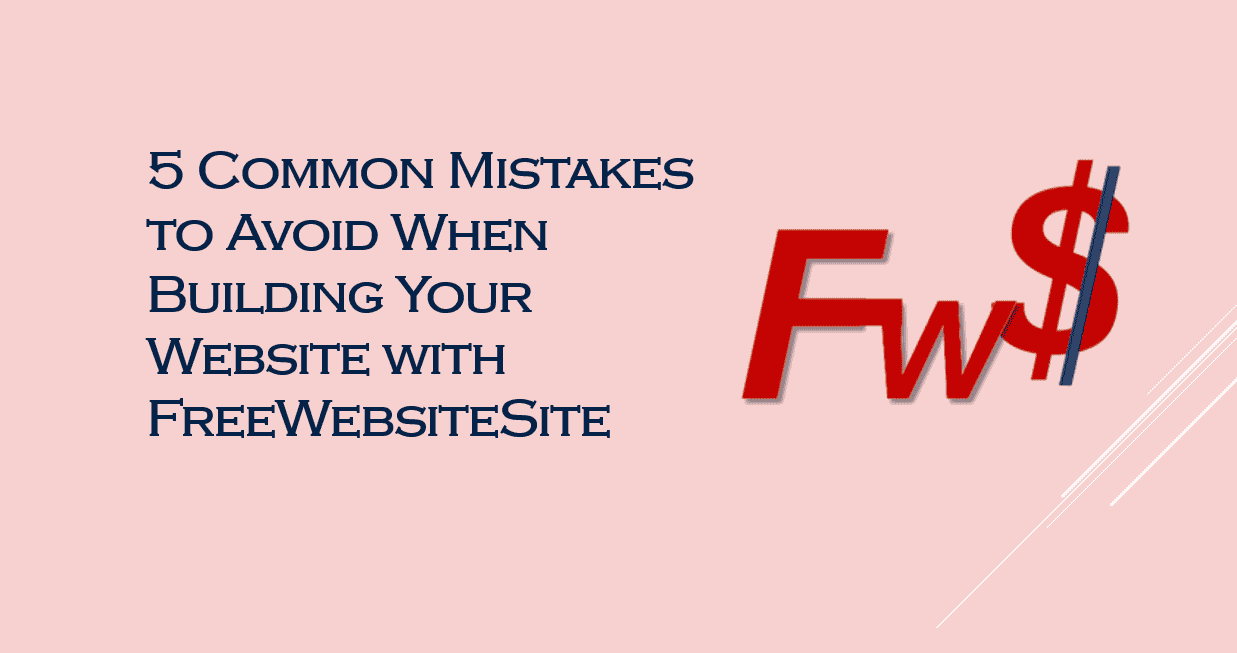 5 Common Mistakes to Avoid When Building Your Website with FreeWebsiteSite