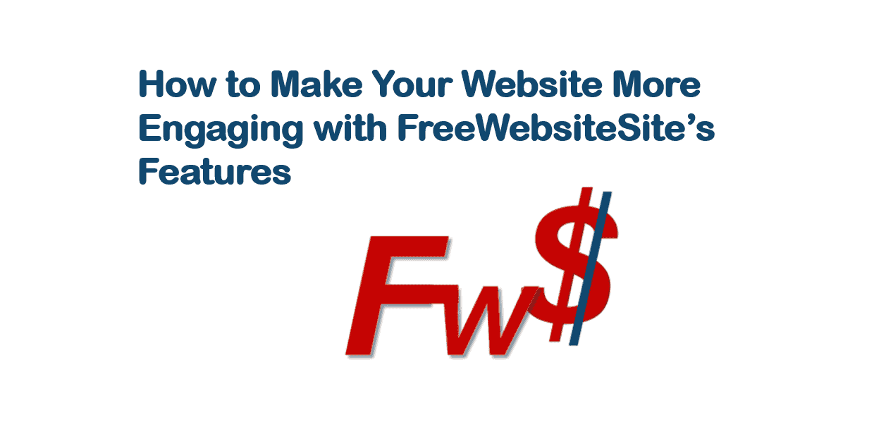 How to Make Your Website More Engaging with FreeWebsiteSite Features